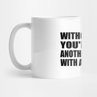 Without Data You're Just Another Person With An Opinion Mug